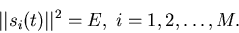 \begin{displaymath}\vert\vert s_i(t)\vert\vert^2 = E,\; i=1,2,\ldots ,M.
\end{displaymath}