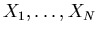 $X_1,\ldots,X_N$