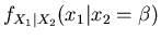 $f_{X_1 \vert X_2}(x_1 \vert x_2 = \beta)$