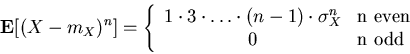 \begin{displaymath}
\mbox{\bf E}[(X-m_X)^n] = \left\{
\begin{array}{cl}
1 \cdo...
...X^n & \mbox{n even} \\
0 & \mbox{n odd}
\end{array} \right.
\end{displaymath}