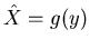$\hat{X}=g(y)$