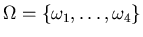 $\Omega =
\{\omega_1,\ldots,\omega_4\}$