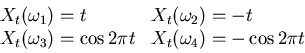 \begin{displaymath}
\begin{array}{ll}
X_t(\omega_1) = t & X_t(\omega_2) = -t \\...
...a_3) = \cos 2\pi t &
X_t(\omega_4) = -\cos 2 \pi t
\end{array}\end{displaymath}