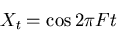 \begin{displaymath}
X_t = \cos 2 \pi F t
\end{displaymath}