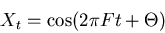 \begin{displaymath}
X_t = \cos(2 \pi F t + \Theta)
\end{displaymath}