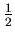 $\frac{1}{2}$