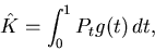 \begin{displaymath}
\hat{K} = \int_0^1 P_t g(t) dt,
\end{displaymath}