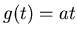 $g(t)=at$