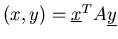 $(x,y) = \underline{x}^T {\boldmath A} \underline{y}$