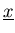 $\underline{x}$