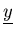 $\underline{y}$