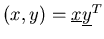 $(x,y) = \underline{x} \underline{y}^T$