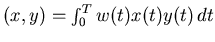 $(x,y) = \int_0^T w(t)x(t)y(t) dt$
