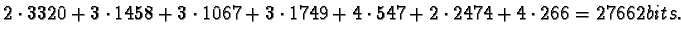 $2 \cdot 3320 + 3 \cdot 1458 + 3 \cdot 1067 + 3 \cdot 1749 + 4 \cdot 547 + 2
\cdot 2474 + 4 \cdot 266 = 27662 bits.$