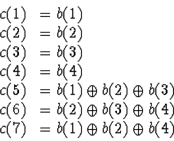 \begin{displaymath}\begin{array}{cl}
c(1) & = b(1)\\
c(2) & = b(2)\\
c(3) &...
...us b(4)\\
c(7) & = b(1) \oplus b(2) \oplus b(4)
\end{array} \end{displaymath}