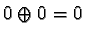 $0 \oplus 0 = 0$