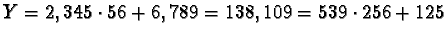 $Y = 2,345 \cdot 56 + 6,789 = 138,109 = 539 \cdot 256 +
125$