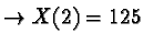 $\rightarrow X(2) = 125$